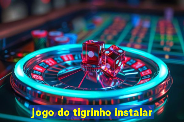 jogo do tigrinho instalar